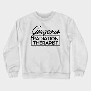 Radiation Therapist - Gorgeous Radiation Therapist Crewneck Sweatshirt